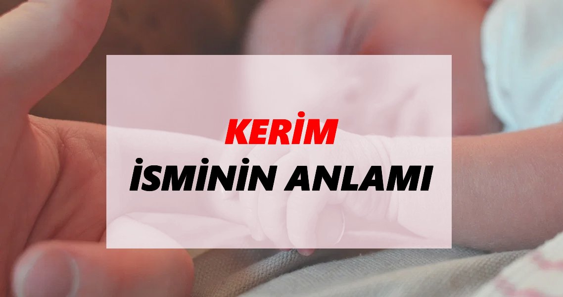 Kerim Sminin Anlam Nedir Kerim Smi Ne Demek Ne Anlama Geliyor