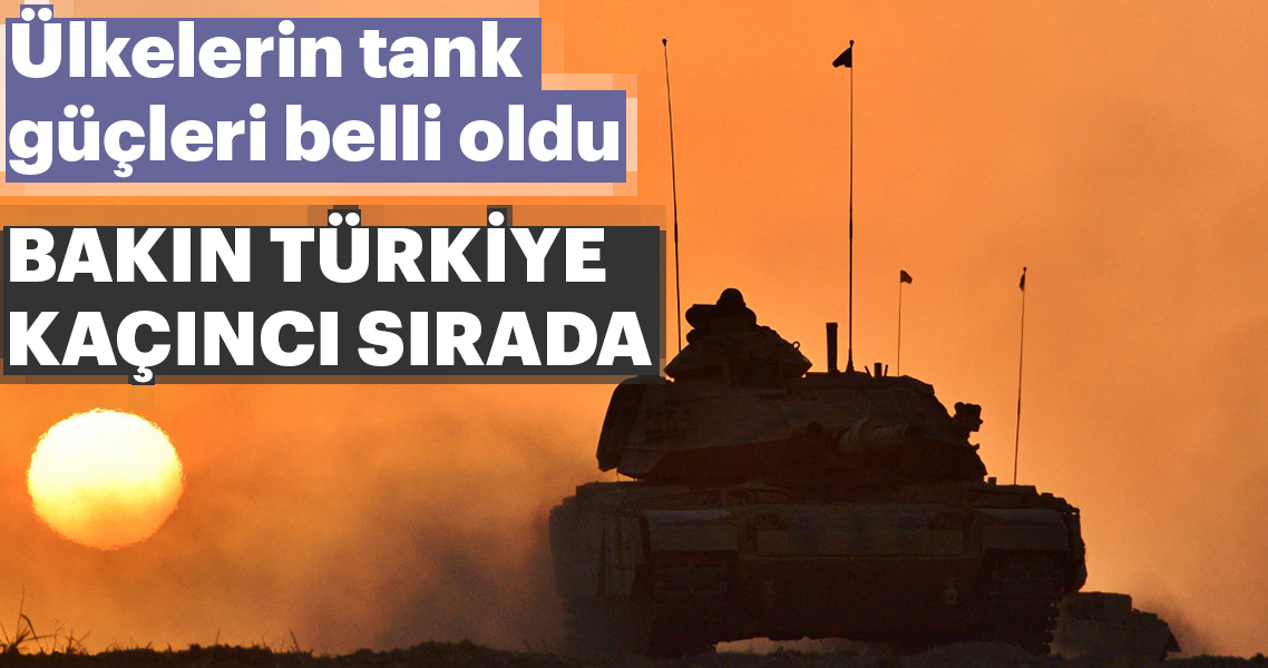 Ulkelerin Tank Gucleri Belli Oldu Bakin Turkiye Kacinci Sirada Galeri Ekonomi