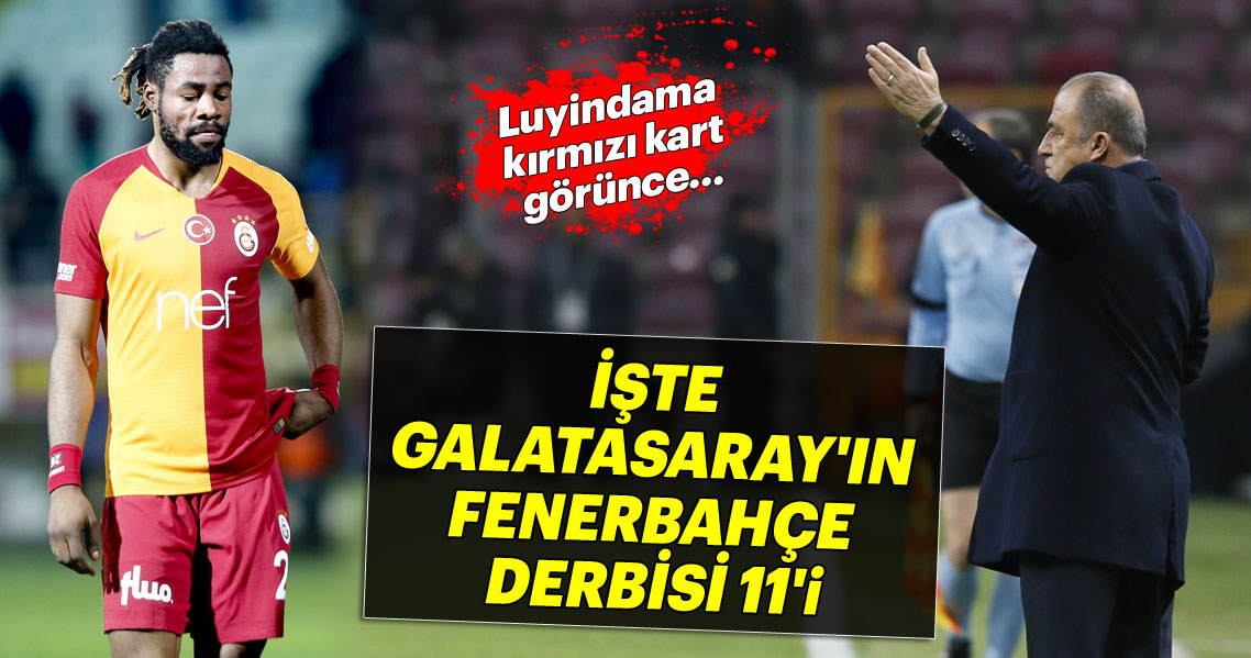 Luyindama Kirmizi Kart Gorunce Iste Galatasaray In Fenerbahce Derbisi Kadrosu Galeri Spor