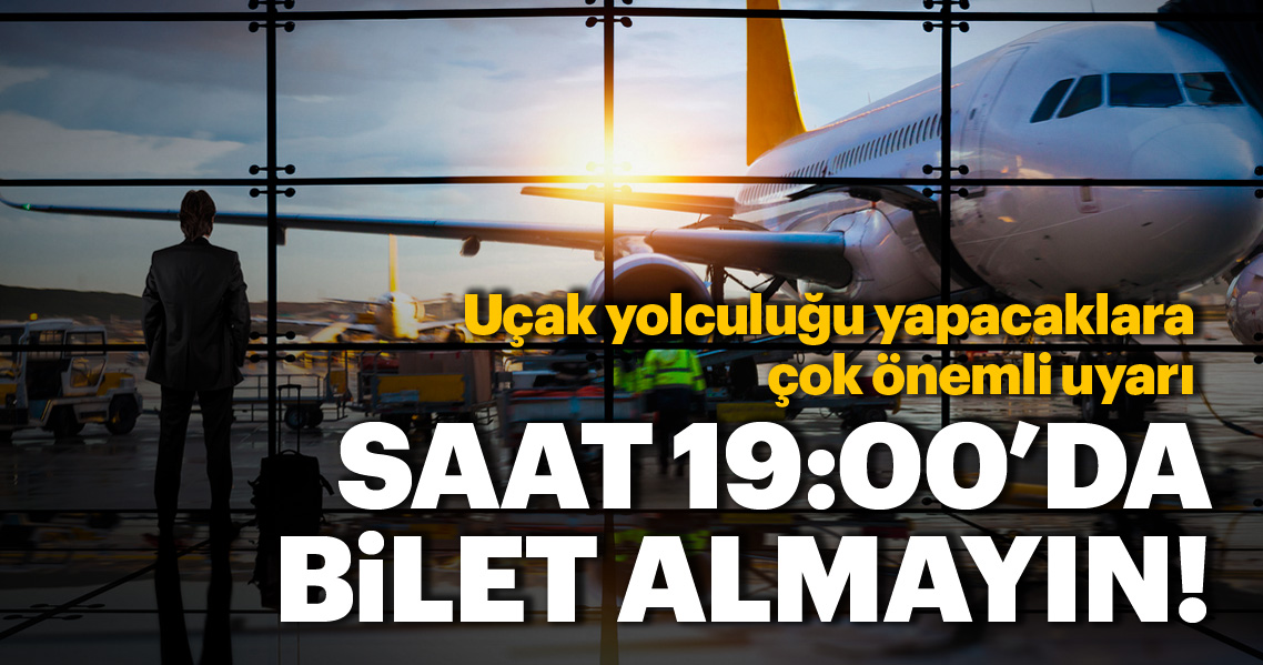 Ucak Yolculugu Yapacaklara Cok Onemli Uyari Saat 19 00 Da Kesinlikle Ucak Bileti Satin Alma