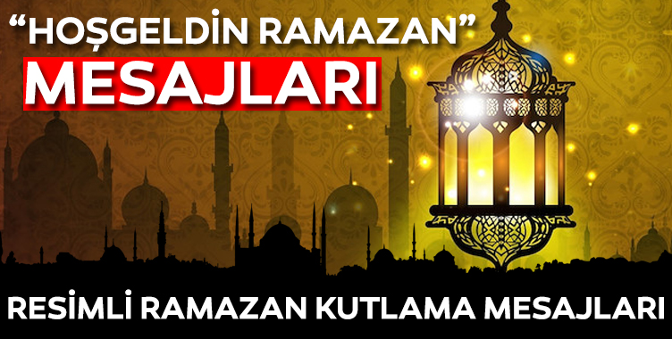 En Guzel Ramazan Kutlama Mesajlari 2019 Resimli Hosgeldin Ramazan Mesajlari Burada Galeri Yasam