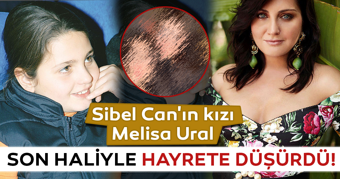 sibel can in kizi melisa ural