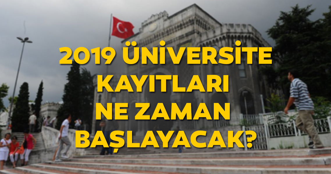 Üniversite kayıtları ne zaman başlıyor? 2019 Üniversite kayıtları için gerekli belgeler neler? İşte detaylar