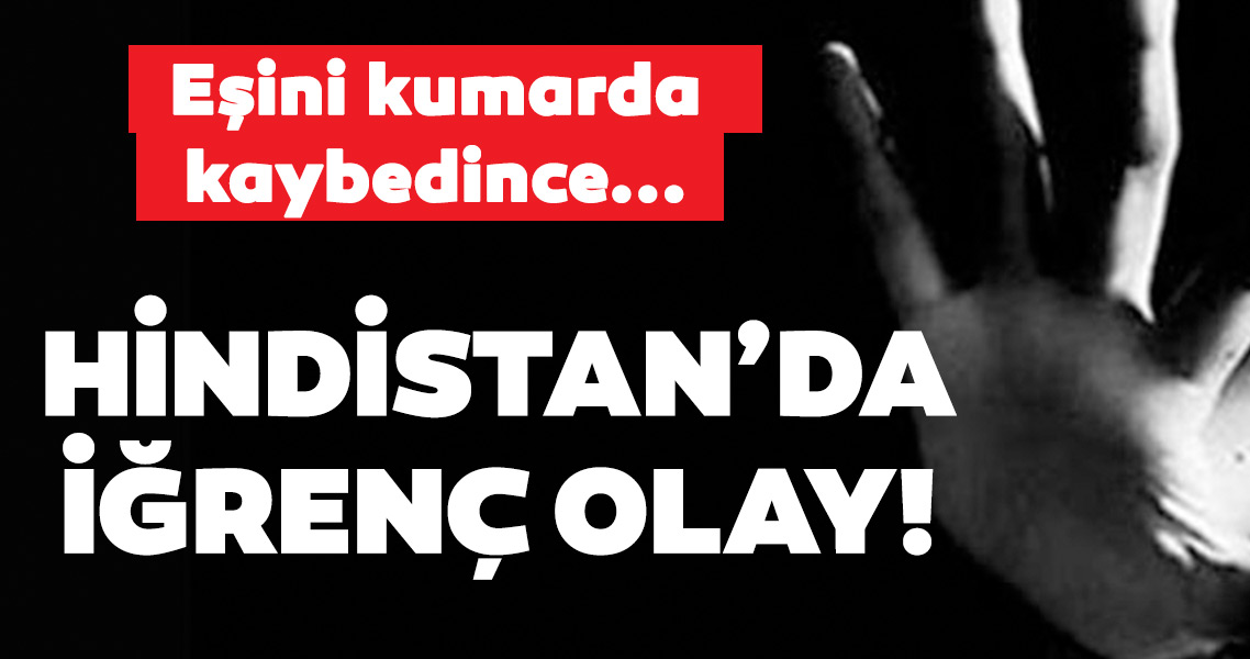 Dünyanın konuştuğu son dakika haberi: Eşinin üzerine kumar oynadı! Akrabası ile arkadaşı gözleri önünde eşine tecavüz etti