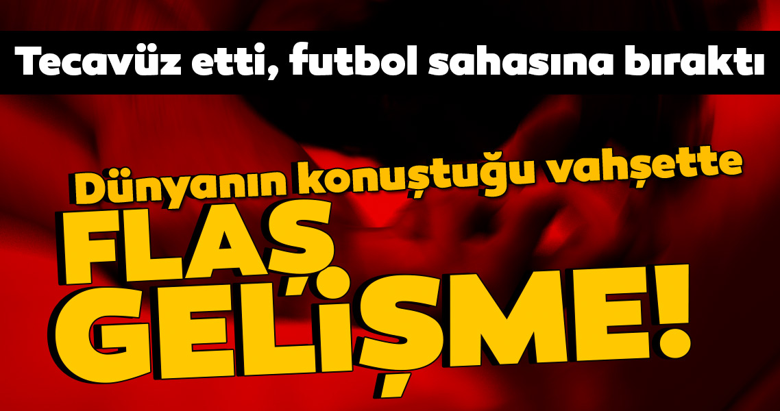 Mide bulandıran tecavüz olayından son dakika haberi: Futbol sahasına bırakmıştı! Mahkeme kararını verdi...