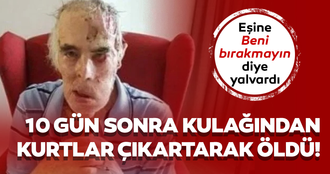 Son Dakika: O ülkeden kan donduran olay! Karısına beni bırakmayın diye yalvardı..10 gün sonra öldü!
