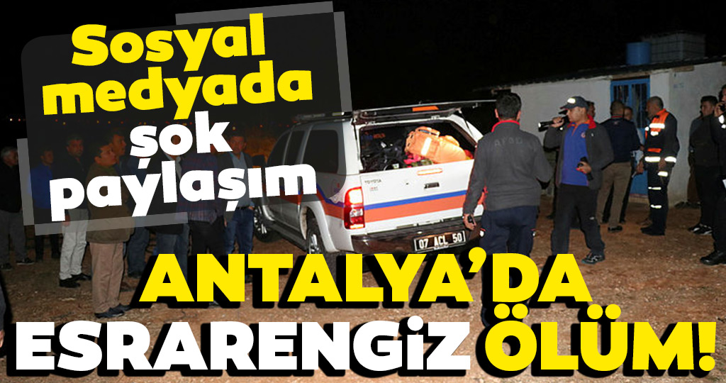 Son Dakika haberi: Antalya'da esrarengiz ölüm! Sosyal ...