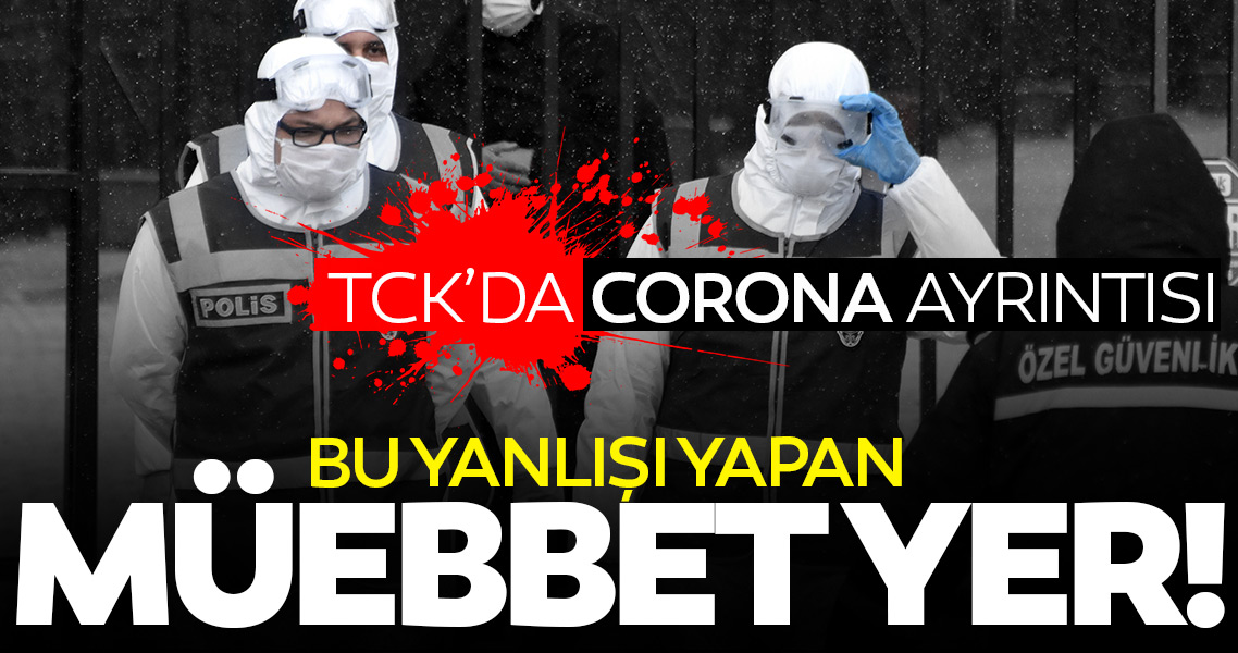 Son dakika... TCK’da kritik madde! Corona virüsü bilinçli bulaştırana ömür boyu hapis