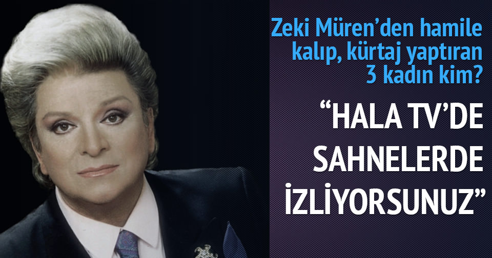 Zeki Müren�den hamile kalıp kürtaj yapan üç kadın kimdi? Kültür Sanat