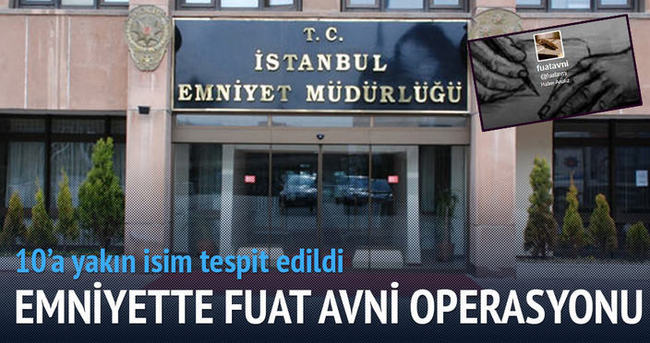 İstanbul Emniyeti’nde Fuat Avni operasyonu