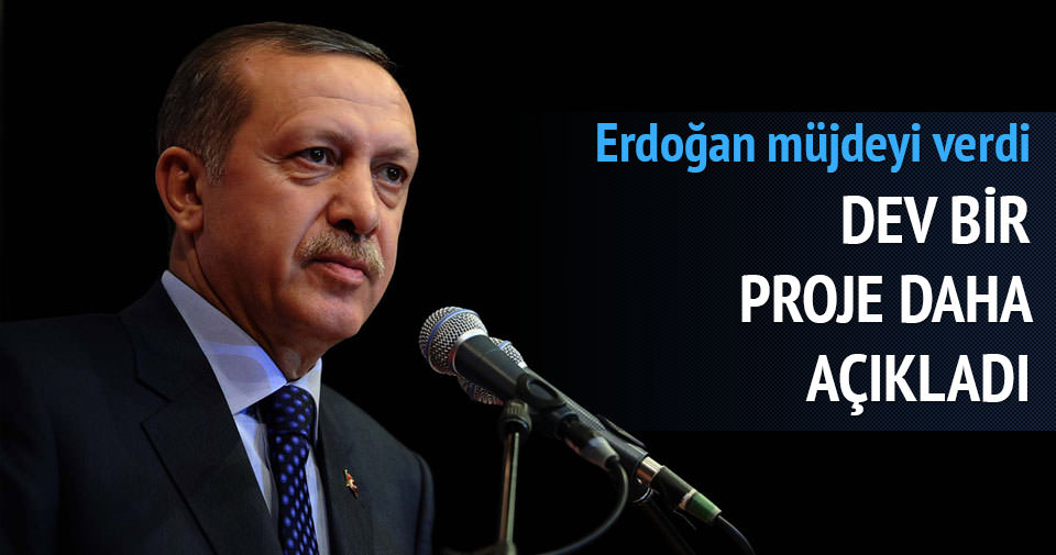 Erdoğan bir dev projeyi daha açıkladı