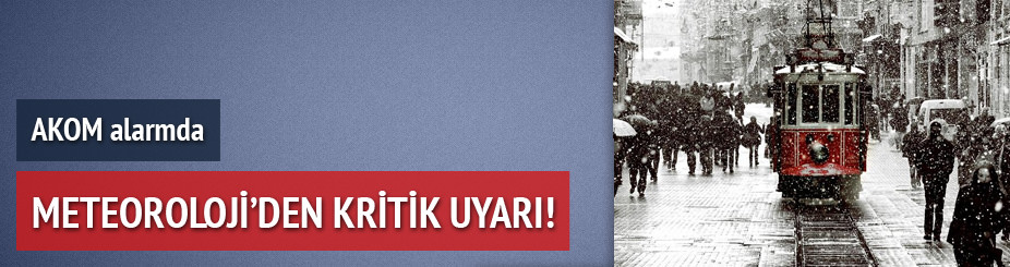 Meteoroloji'den kritik uyarı