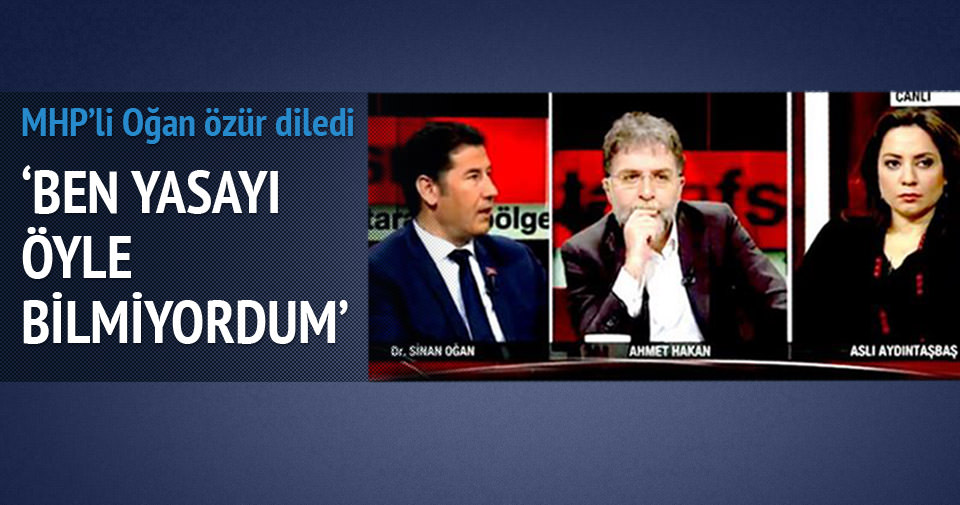 MHP’li Oğan özür diledi