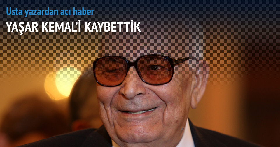 Usta yazar Yaşar Kemal hayatını kaybetti