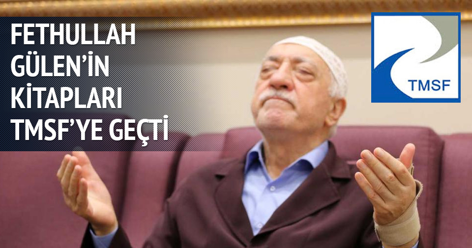 Fethullah Gülen'in kitapları TMSF'ye geçti Son Dakika Haberler