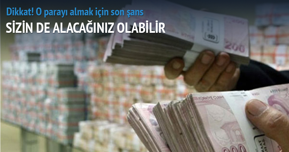 O parayı almak için son şans!