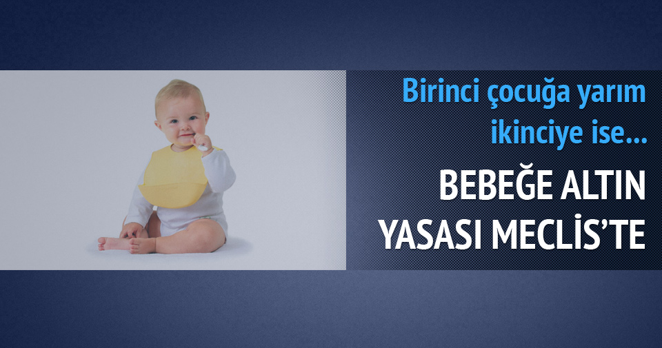 ‘Bebeğe altın’ yasası Meclis’te