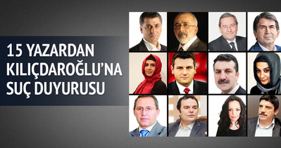 15 yazardan Kılıçdaroğlu’na suç duyurusu