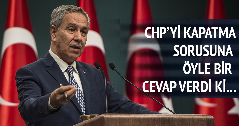 Arınç: CHP’yi neden kapatsınlar, CHP zaten kapalı