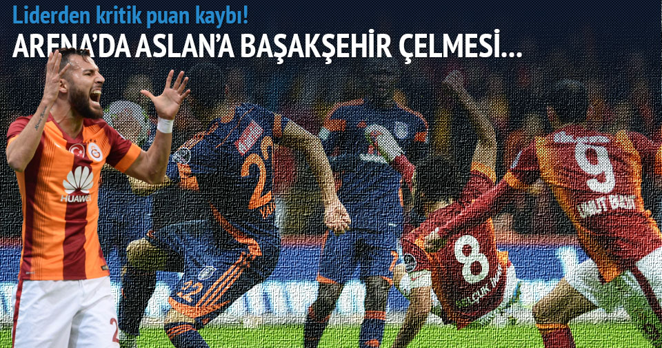 Aslan intihar etti Galatasaray-Başakşehir maçı özeti ve golleri GENİŞ-ÖZET