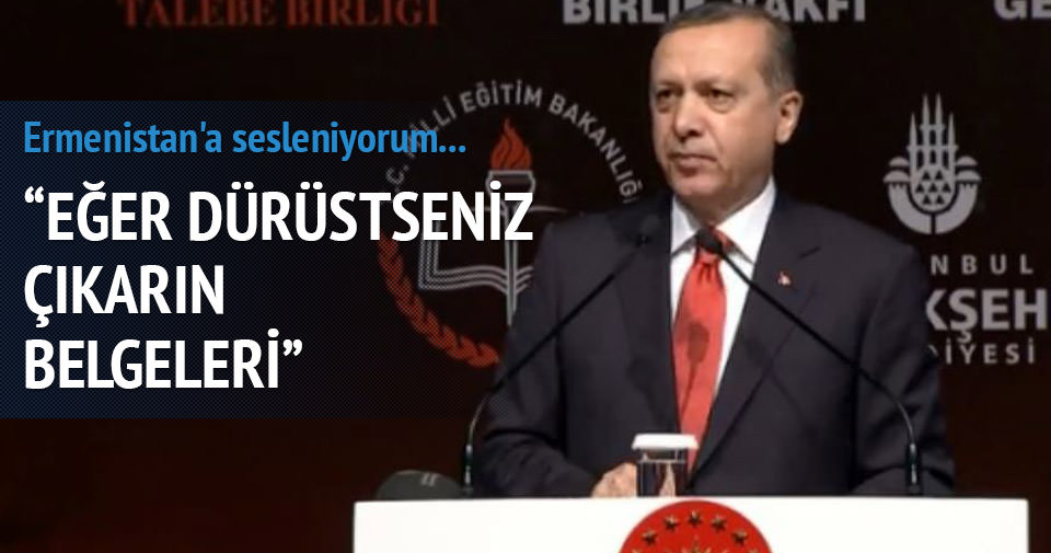 Erdoğan: Eğer dürüstseniz çıkarın belgeleri