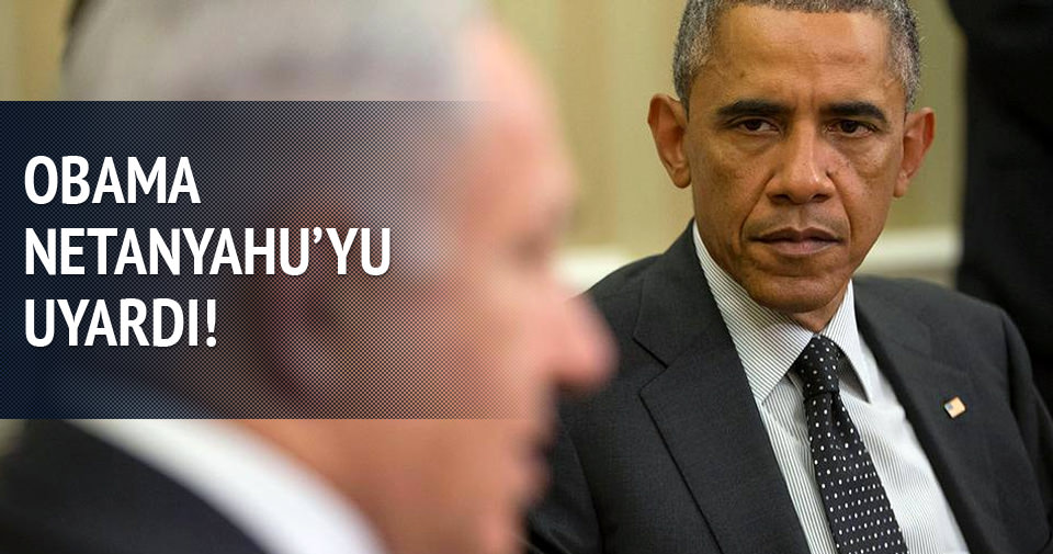 Obama Netanyahu’yu uyardı