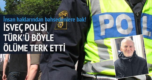 ‘İsveç polisi Türk’ü ölüme terk etti’
