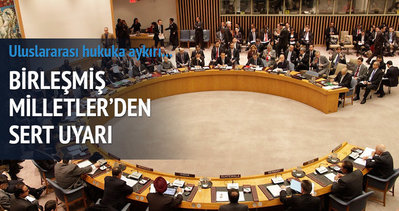 Birleşmiş Milletler’den İsrail’e uyarı