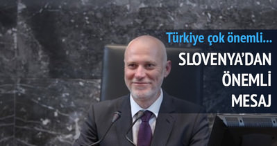 Slovenya’dan önemli Türkiye mesajı