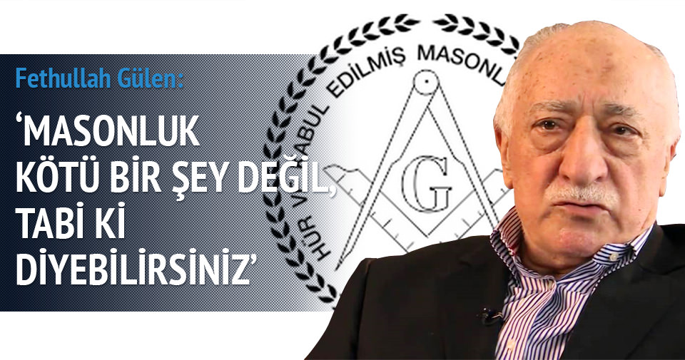 Fethullah Gülen: Masonluk kötü bir şey değil
