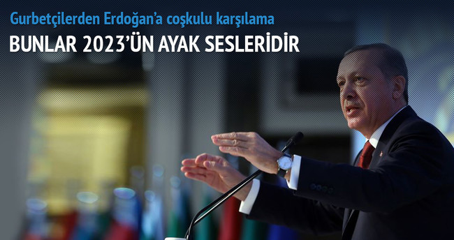Erdoğan: Bunlar 2023’ün ayak sesleridir