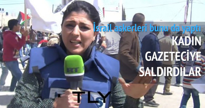 İsrail askerleri kadın gazeteciye saldırdı