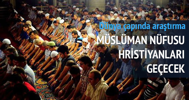 Müslümanlar Hristiyan nüfusunu geçecek