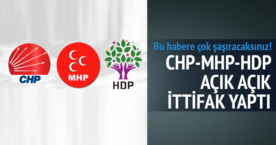 CHP HDP ve MHP ittifak yaptı