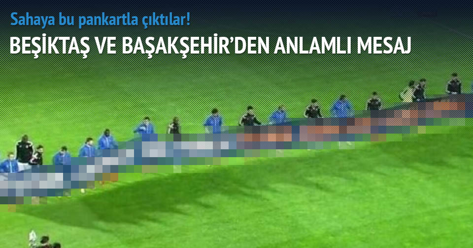 Beşiktaş Başakşehir maçında anlamlı pankart!