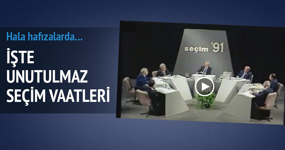 Unutulmaz seçim vaatleri