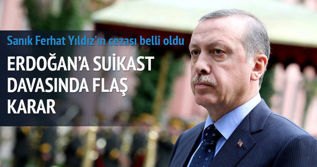Erdoğan’a ’suikast girişimi’ davasında karar