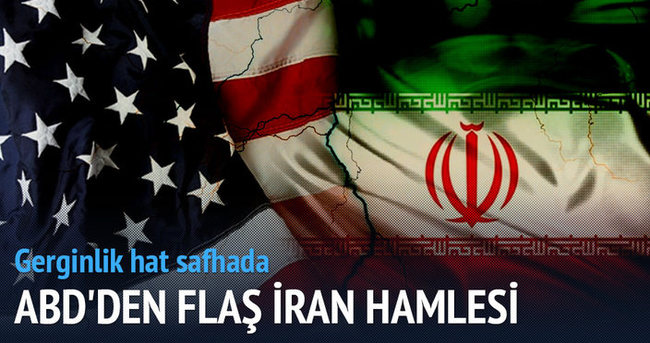 ABD’den flaş İran hamlesi! Gerginlik hat safhada