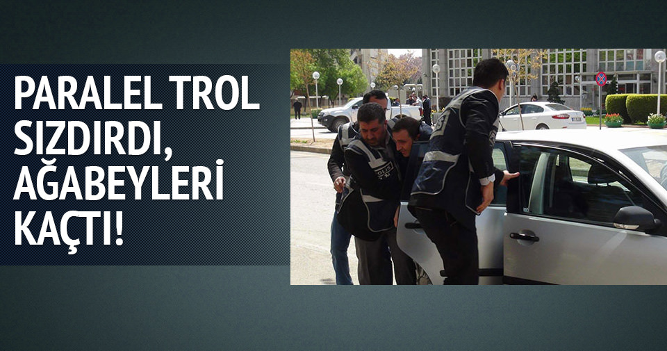 Paralel trol sızdırdı şüpheliler kaçtı