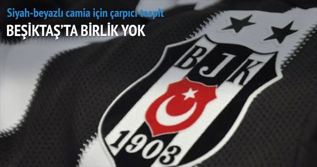 Beşiktaş’ta birlik yok!