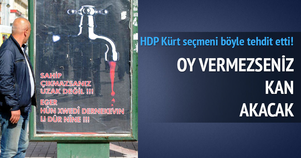 ’HDP’ye oy vermezseniz musluktan kan akacak’!
