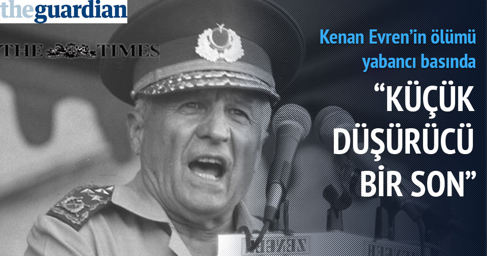 Kenan Evren İngiliz basınında: Küçük düşürücü bir son