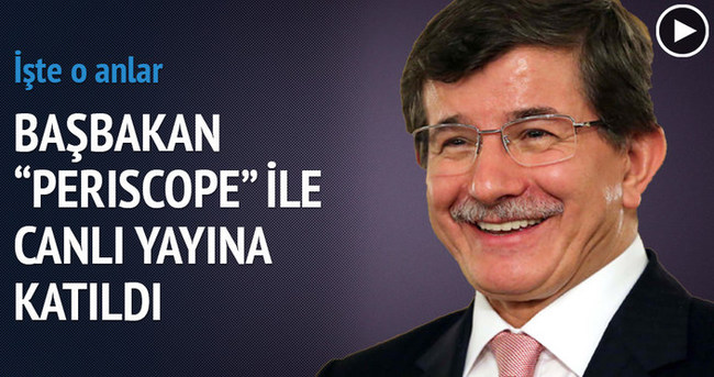Başbakan Davutoğlu Periscope canlı yayınına katıldı