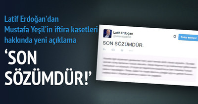 Latif Erdoğan’dan son ’kaset’ açıklaması