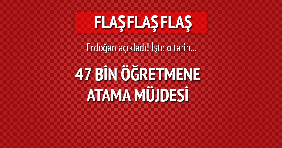 Erdoğan'dan 47 bin öğretmene atama müjdesi