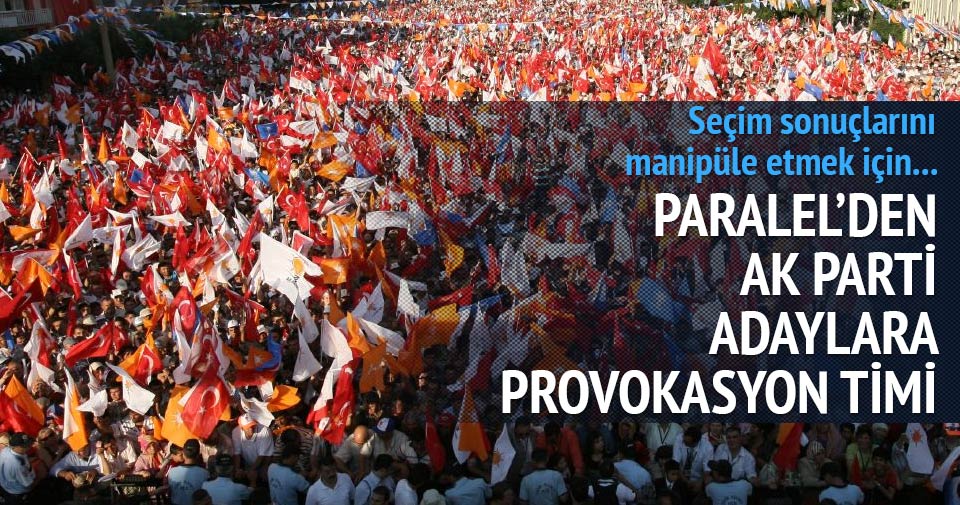 Paralel’den AK Partili adaylara provokasyon timi