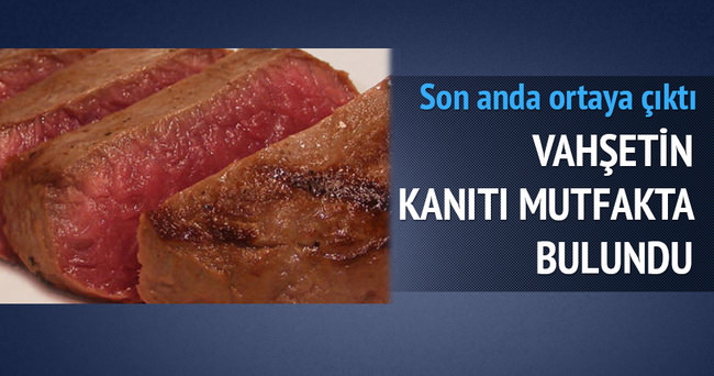 Vahşetin kanıtı mutfakta bulundu