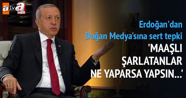 Erdoğan’dan Doğan Medya’ya ağır sözler
