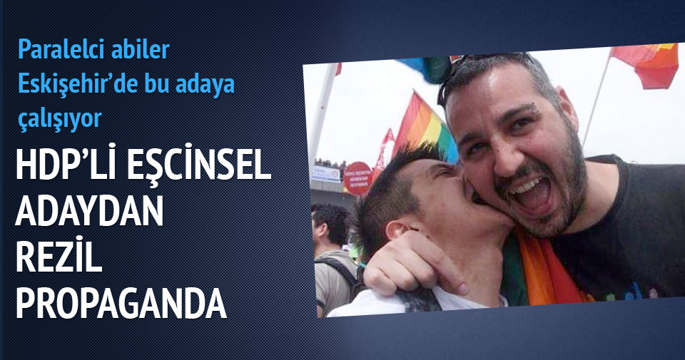 HDP’li eşcinsel adaydan rezil propaganda!