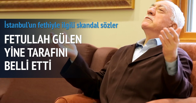Gülen’den İstanbul’un fethiyle ilgili tuhaf sözler!